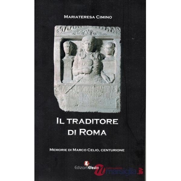 Traditore di Roma. Memorie di Marco Celio centurione (Il)