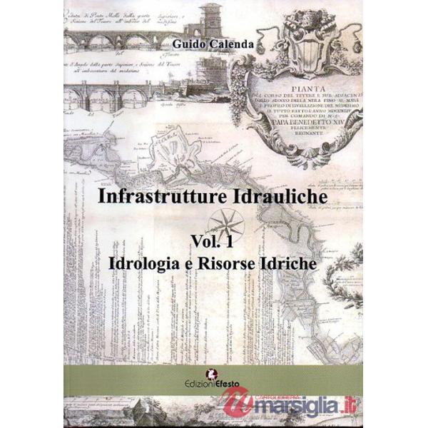 Infrastrutture idrauliche. Vol. 1: Idrologia e risorse idriche