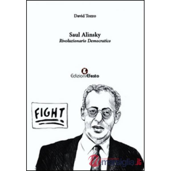 Saul Alinsky. Rivoluzionario democratico