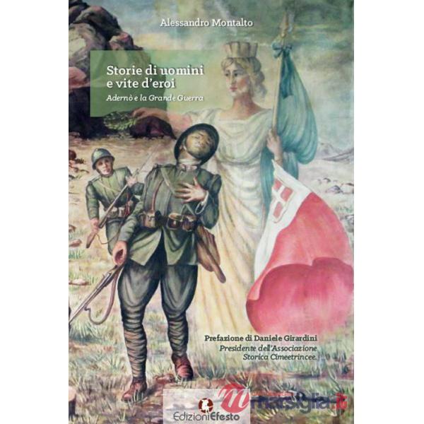 Storie di uomini e vite d'eroi. Adernò e la Grande Guerra