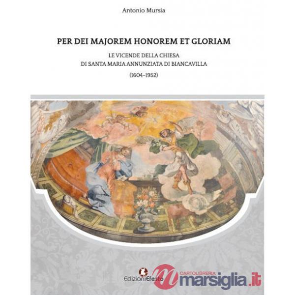 Per dei majorem honorem et gloriam. Le vicende della chiesa di Santa Maria Annunziata di Biancavilla (1604-1952)