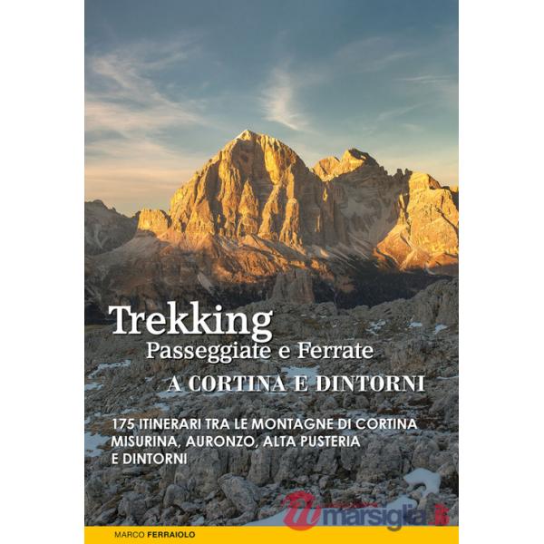 Trekking, passeggiate e ferrate a Cortina e dintorni. 175 itinerari tra le montagne di Cortina, Misurina, Auronzo, Alta Pusteria