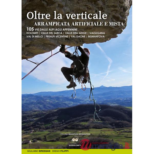 Oltre la verticale arrampicata artificiale e mista. 105 vie dalle Alpi agli Appennini. Dolomiti, valle del Sarca, Valle dell'Adi
