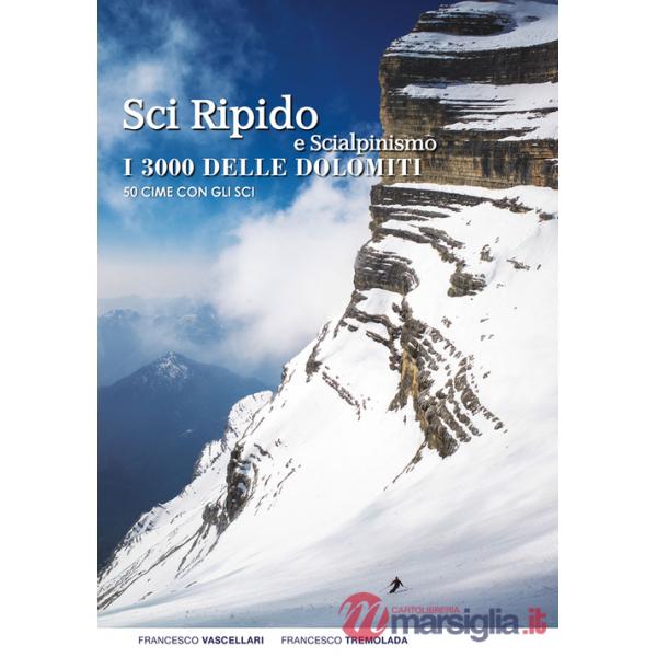 Sci ripido e scialpinismo. I 3000 delle Dolomiti. 50 cime con gli sci