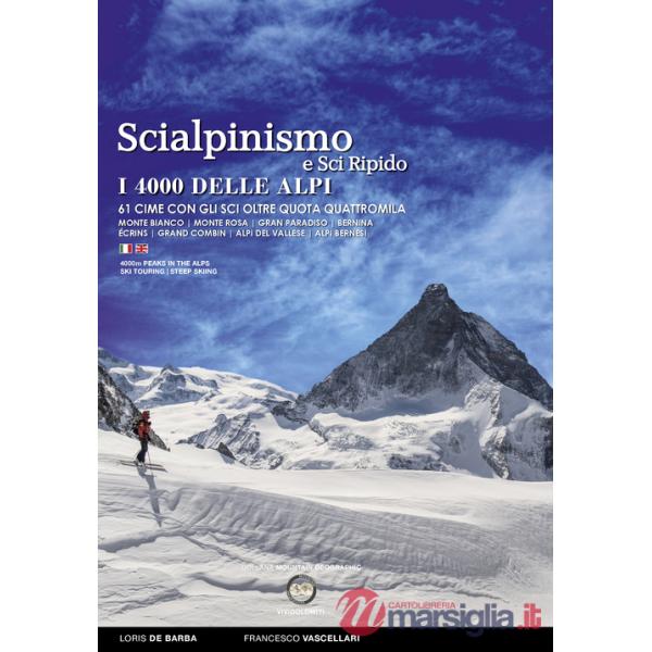 Scialpinismo e sci ripido i 4000 delle Alpi. 61 cime con gli sci oltre quota quattromila. Monte Bianco. Monte Rosa. Gran Paradis