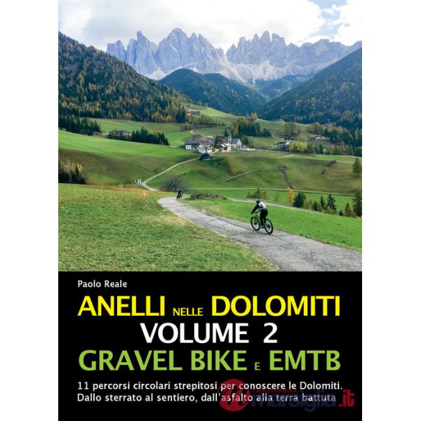 Anelli nelle Dolomiti. Vol. 2: Gravel bike EMTB. 11 percorsi circolari strepitosi per conoscere le Dolomiti. Dallo sterrato al s