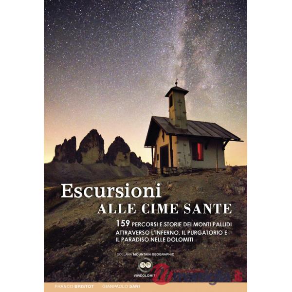 Escursioni alle cime sante. 159 percorsi e storie dei monti Pallidi attraverso l'inferno, il purgatorio e il paradiso nelle Dolo