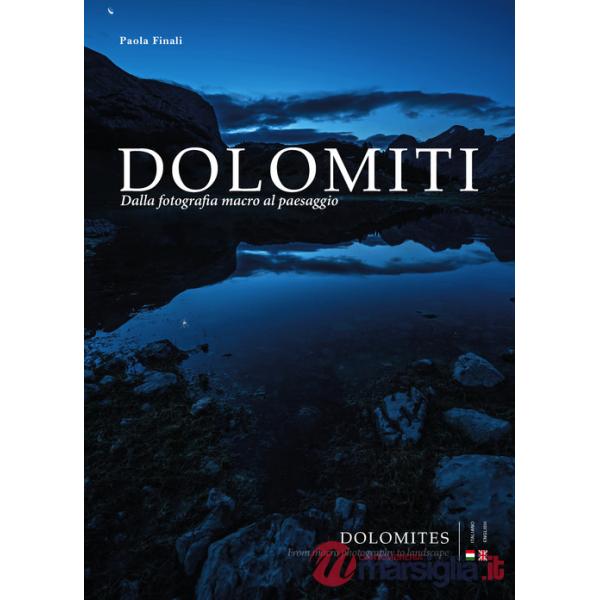 Dolomiti. Dalla fotografia macro al paesaggio-Dolomites. From macro photography to landscape. Ediz. bilingue