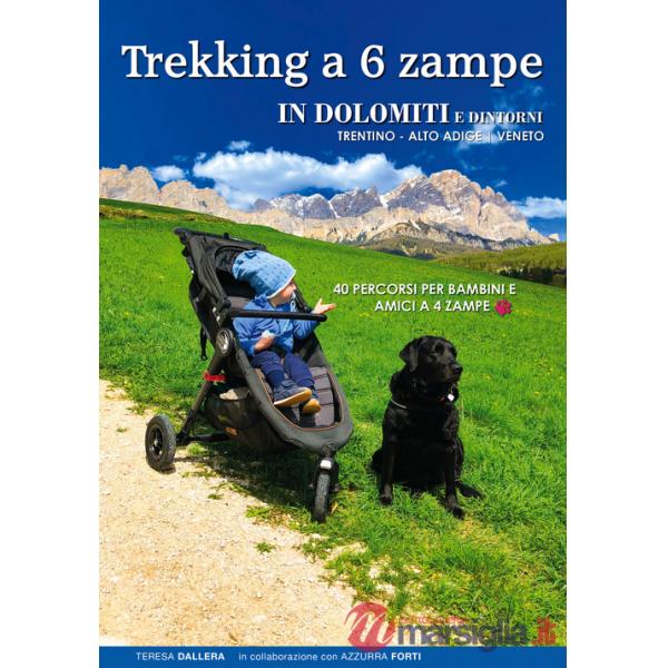 Trekking a 6 zampe. In Dolomiti e dintorni. Trentino, Alto Adige, Veneto. 40 percorsi per bambini e amici a 4 zampe