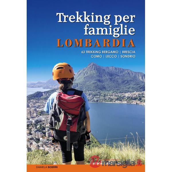 Trekking per famiglie in Lombardia. 63 trekking Bergamo, Brescia, Como, Lecco, Sondrio