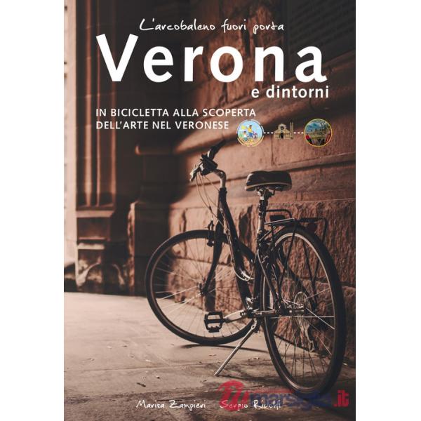 Arcobaleno fuori porta. Verona e dintorni. In bicicletta alla scoperta dell'arte nel veronese (L')