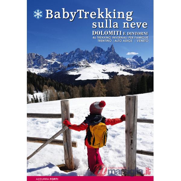 BabyTrekking sulla neve. Dolomiti e dintorni. 46 trekking invernali per famiglie. Trentino, Alto Adige, Veneto