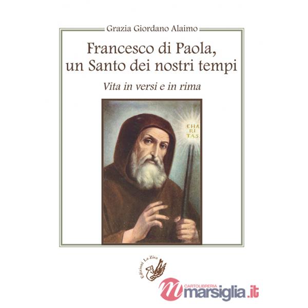 Francesco di Paola, un santo dei nostri tempi. Vita in versi e in rima