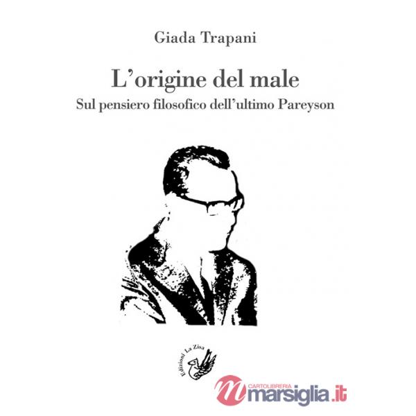 Origine del male. Sul pensiero filosofico dell'ultimo Pareyson (L')