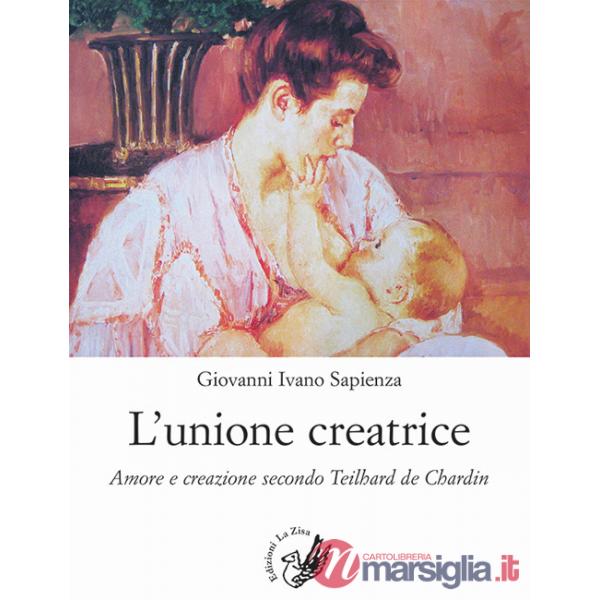 Unione creatrice. Amore e creazione secondo Teilhard de Chardin (L')