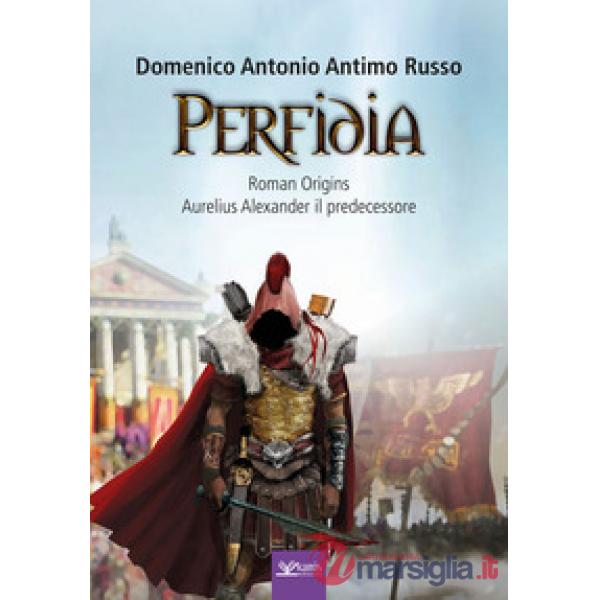 Perfidia. Roman origins. Aurelius alexander il predecessore