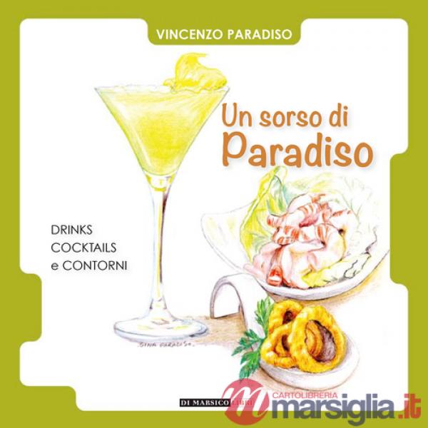 Sorso di paradiso. Drinks, cocktails e contorni (Un)