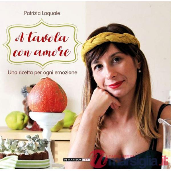 A tavola con amore. Una ricetta per ogni emozione