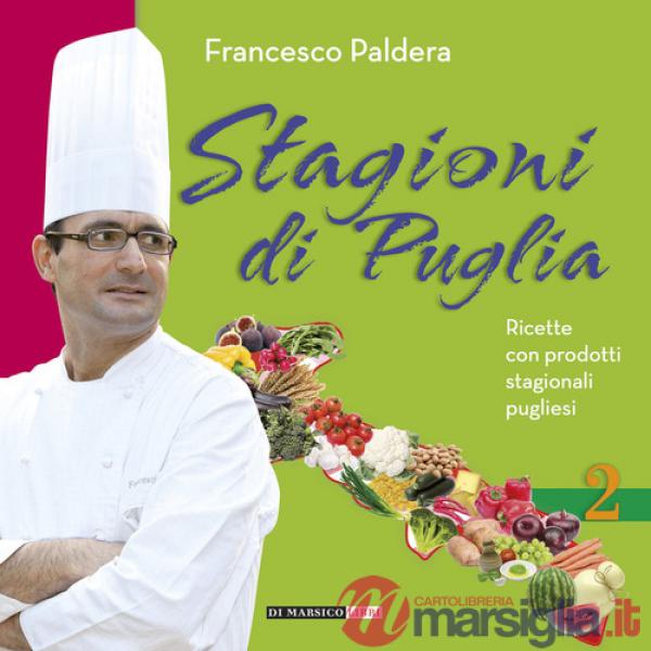 Stagioni di Puglia. Ricette con prodotti stagionali pugliesi