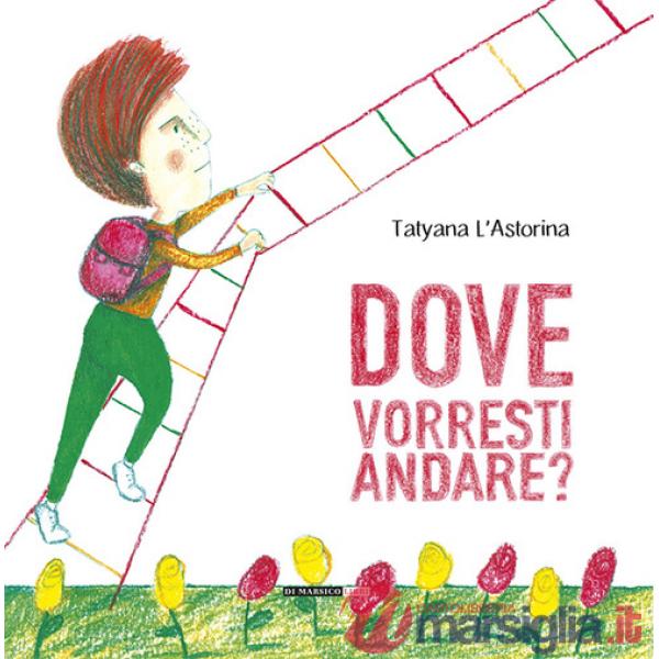 Dove vorresti andare? Ediz. illustrata