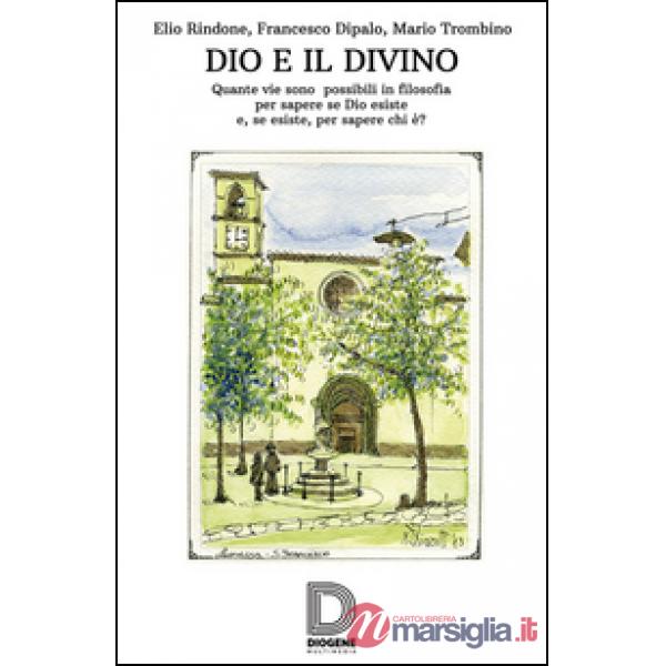 Dio e il divino. Quante vie sono possibili in filosofia per sapere se Dio esiste e, se esiste, per sapere chi è?