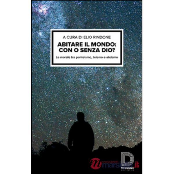 Abitare il mondo: con o senza Dio? La morale tra panteismo, teismo e ateismo