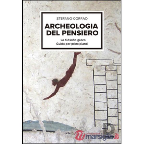 Archeologia del pensiero. La filosofia greca, guida per principianti