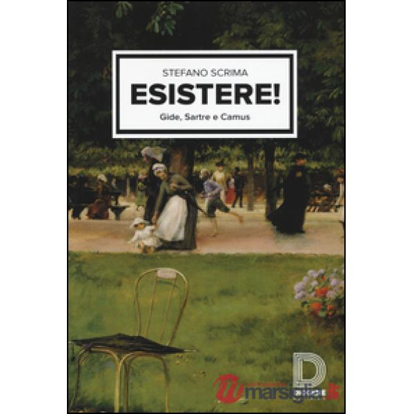 Esistere! Gide, Sartre e Camus