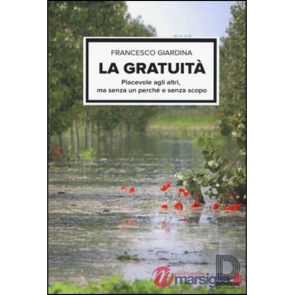 Gratuità. Piacevole agli altri, ma senza un perché e senza scopo (La)