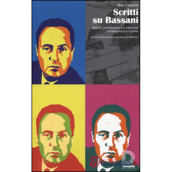 Scritti su Bassani. Articoli, testimonianze e interviste tra letteratura e cinema