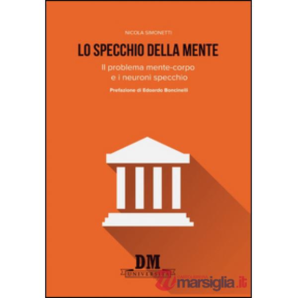 Specchio della mente. Il problema mente-corpo e i neuroni specchio (Lo)