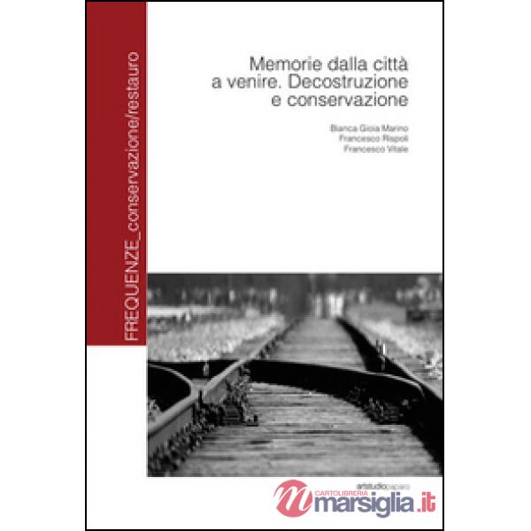 Memorie dalla città a venire. Decostruzione e conservazione