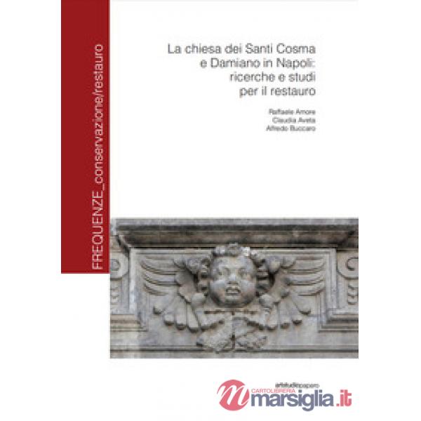 Chiesa dei santi Cosma e Damiano in Napoli: ricerche e studi per il restauro (La)