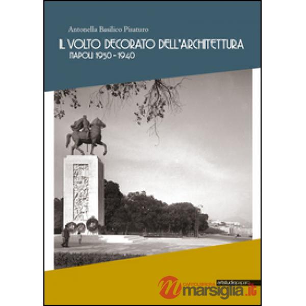 Volto decorato dell'architettura. Napoli 1930-1940 (Il)
