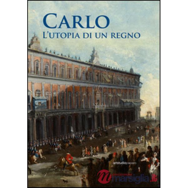 Carlo. L'utopia di un regno