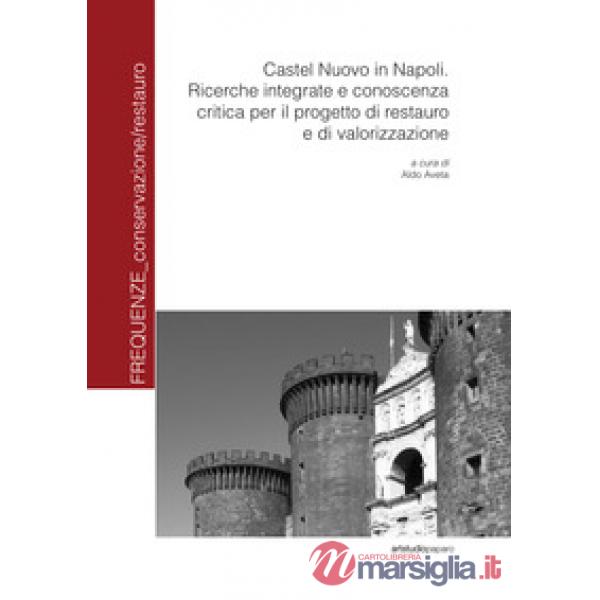 Castel Nuovo in Napoli. Ricerche integrate e conoscenza critica per il progetto di restauro e di valorizzazione