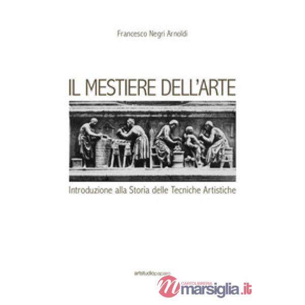 Mestiere dell'arte. Introduzione alla storia delle tecniche artistiche (Il)