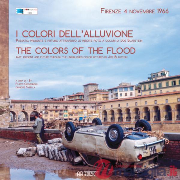 Colori dell'alluvione-The colors of the flood (Firenze, 4 novembre 1966). Ediz. bilingue (I)