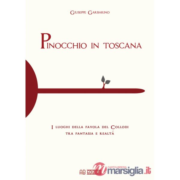 Pinocchio in Toscana. I luoghi della favola del Collodi tra fantasia e realtà