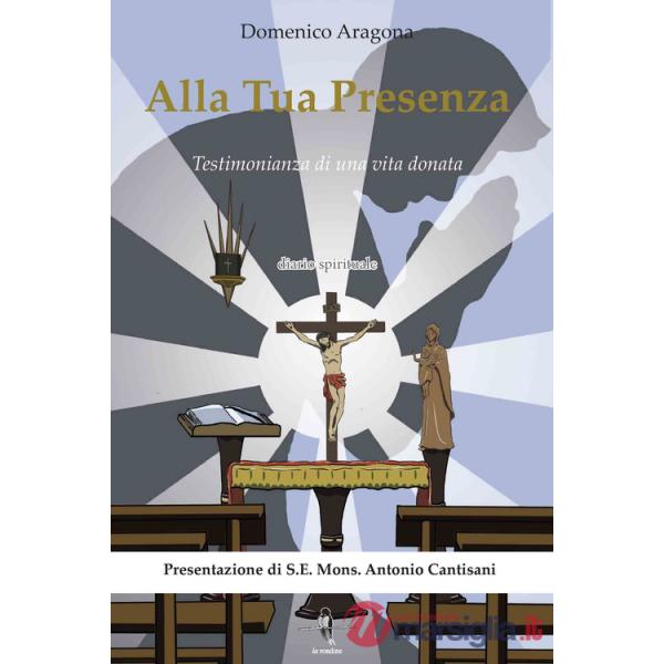 Alla tua presenza. Testimonianza di una vita donata