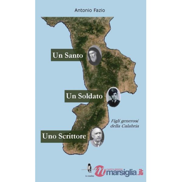 Santo, un soldato, uno scrittore. Figli generosi della Calabria (Un)