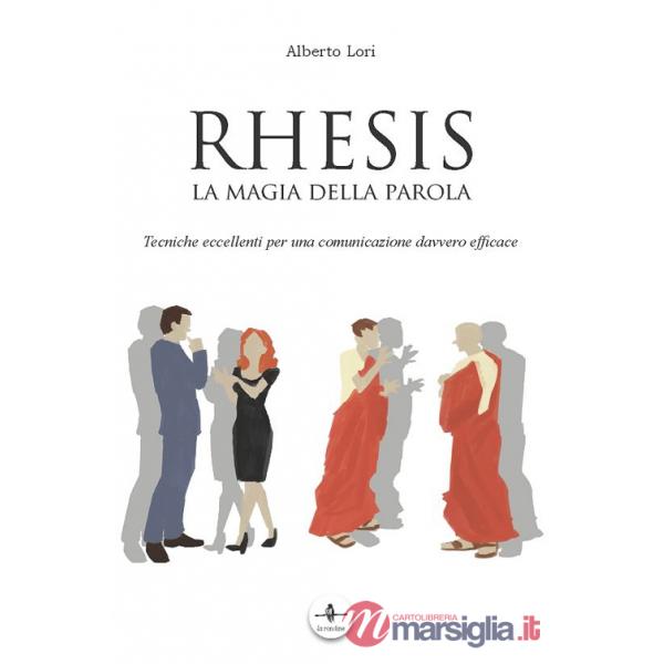 Rhesis. La magia della parola. Tecniche eccellenti per una comunicazione davvero efficace