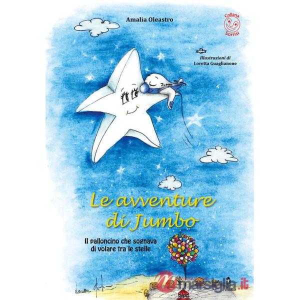 Avventure di Jumbo. Il palloncino che sognava di volare tra le stelle (Le)