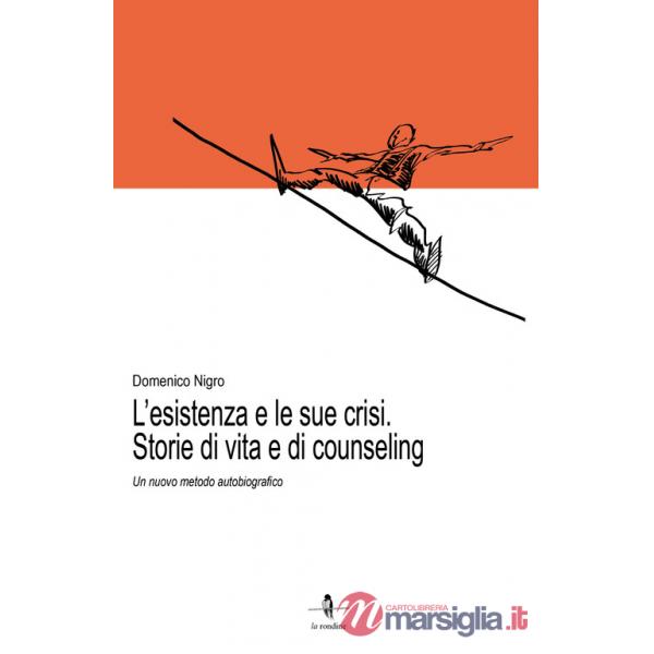 Esistenza e le sue crisi. Storia di vita e di counseling. Un nuovo metodo autobiografico (L')