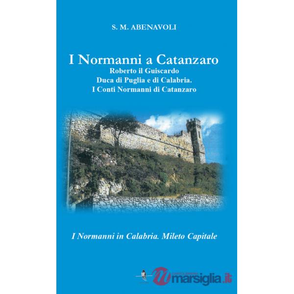 Normanni a Catanzaro. Roberto il Guiscardo duca di Puglia e di Calabria. I conti normanni di Catanzaro (I)