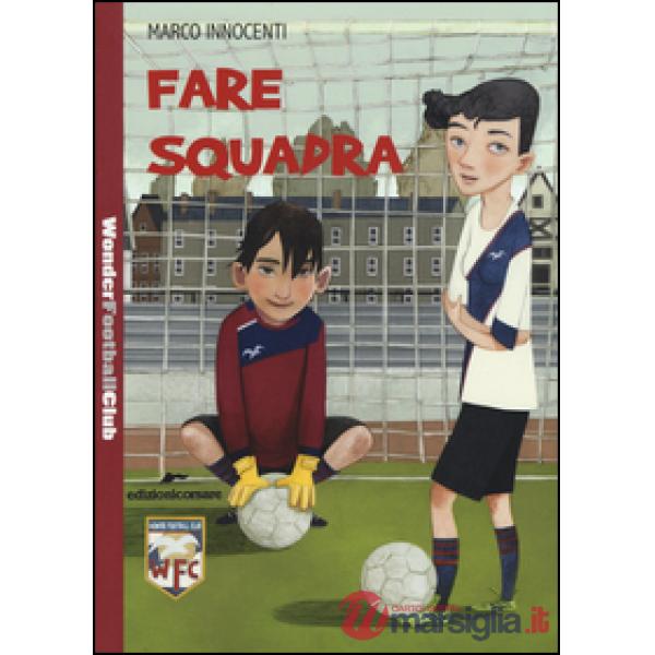 Fare squadra. Wonder Football Club. Vol. 1
