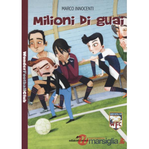 Milioni di guai. Wonder Football Club. Vol. 3