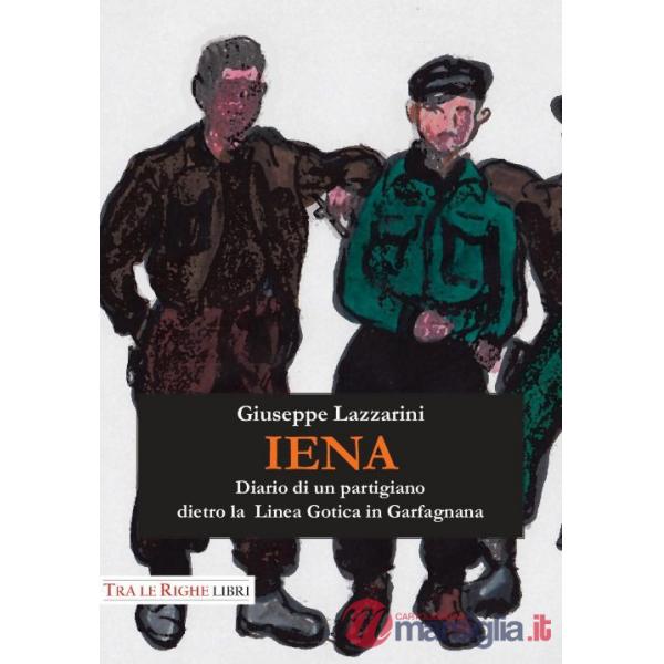 Iena. Diario di un partigiano dietro la Linea Gotica in Garfagnana (1944-1945)