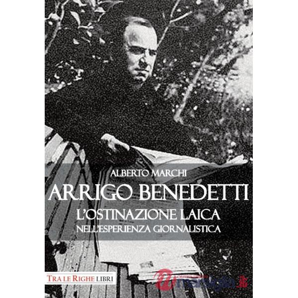 Arrigo Benedetti. L'ostinazione laica nell'esperienza giornalistica