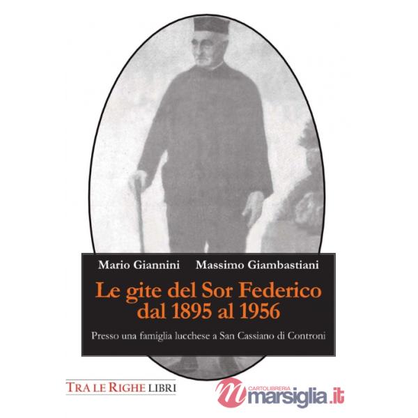 Gite del Sor Federico dal 1895 al 1956. Presso una famiglia lucchese a San Cassiano di Controni (Le)
